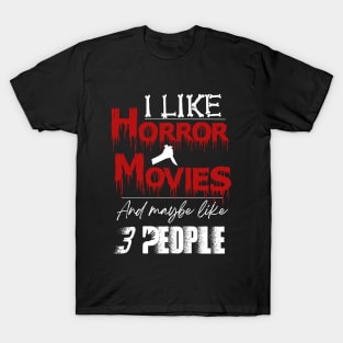 I Like Horror Movies and Like 3 People T-Shirt